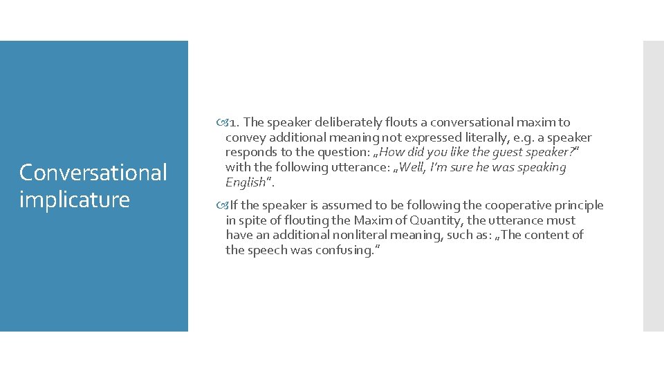 Conversational implicature 1. The speaker deliberately flouts a conversational maxim to convey additional meaning