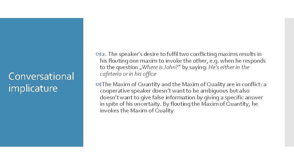 Conversational implicature 2. The speaker’s desire to fulfil two conflicting maxims results in his