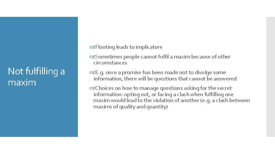  Flouting leads to implicature Not fulfilling a maxim Sometimes people cannot fulfil a