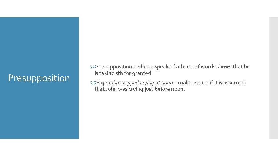 Presupposition - when a speaker’s choice of words shows that he is taking sth
