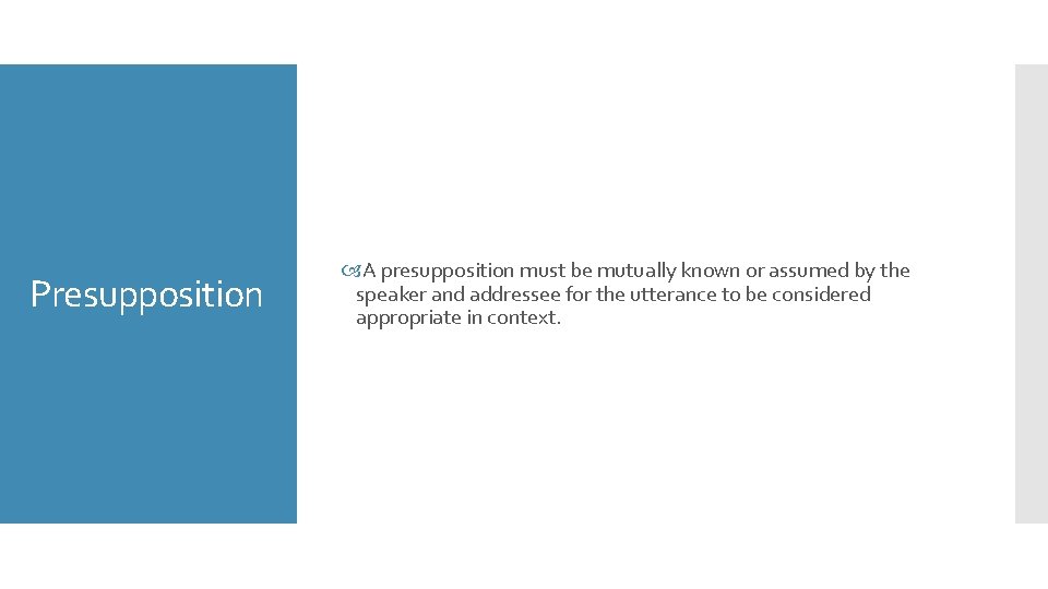Presupposition A presupposition must be mutually known or assumed by the speaker and addressee