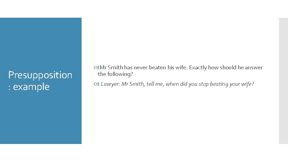 Presupposition : example Mr Smith has never beaten his wife. Exactly how should he