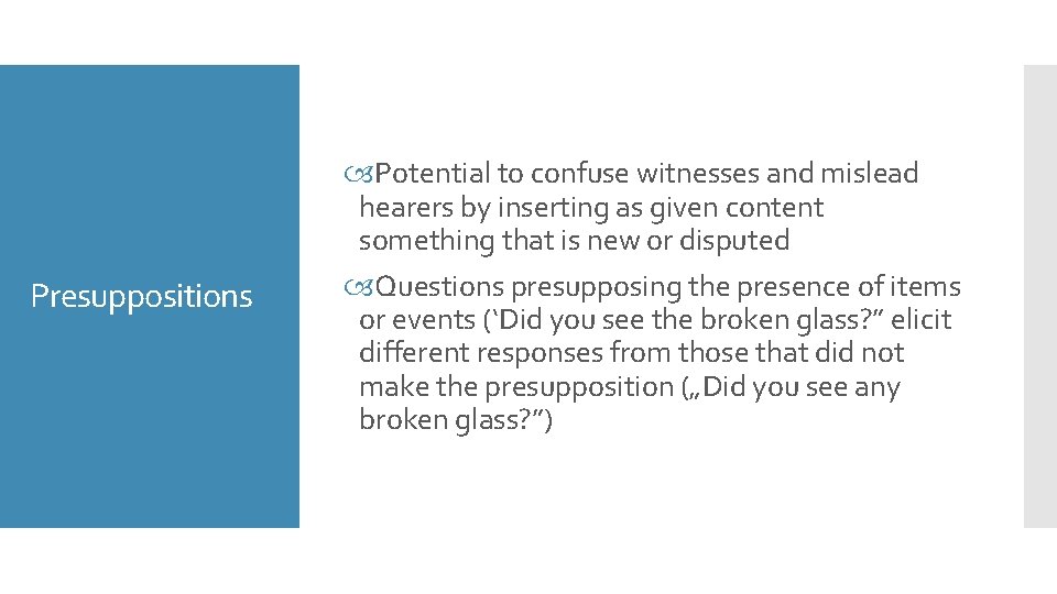 Presuppositions Potential to confuse witnesses and mislead hearers by inserting as given content something