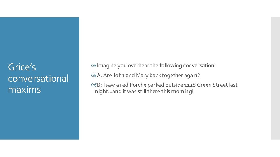 Grice’s conversational maxims Imagine you overhear the following conversation: A: Are John and Mary