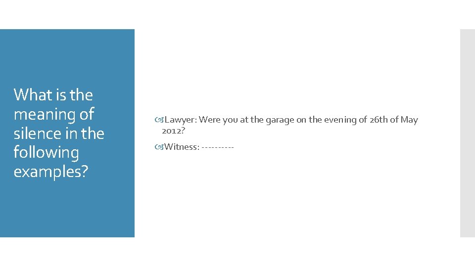 What is the meaning of silence in the following examples? Lawyer: Were you at