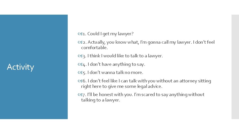  1. Could I get my lawyer? 2. Actually, you know what, I’m gonna