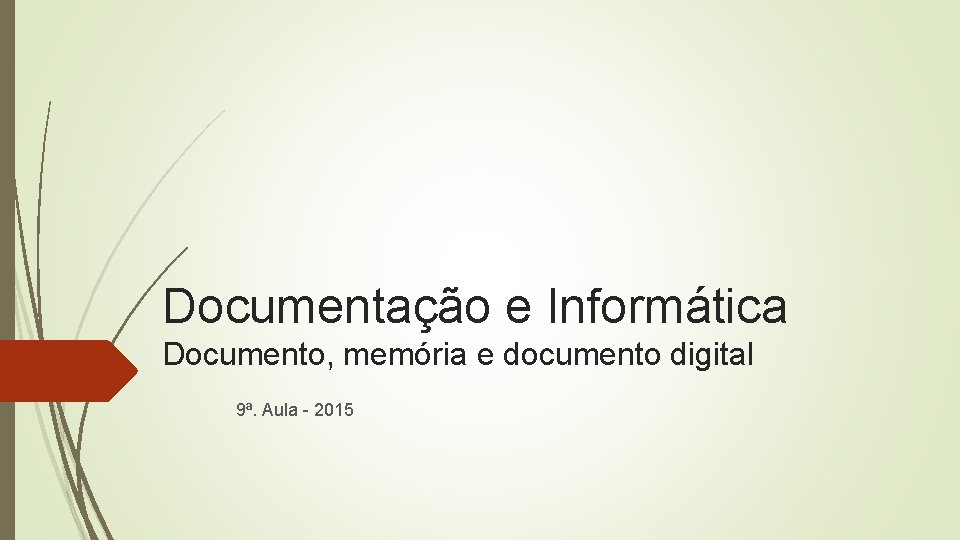 Documentação e Informática Documento, memória e documento digital 9ª. Aula - 2015 