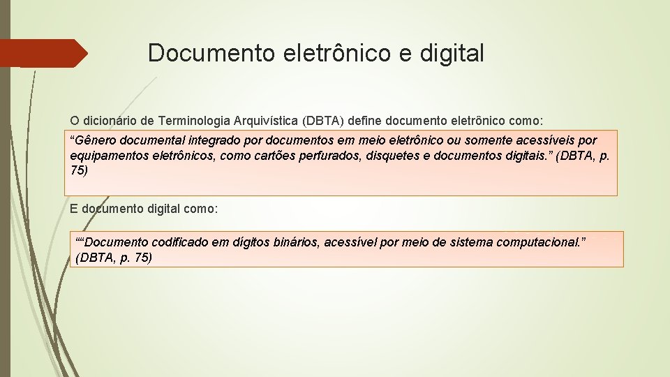 Documento eletrônico e digital O dicionário de Terminologia Arquivística (DBTA) define documento eletrônico como: