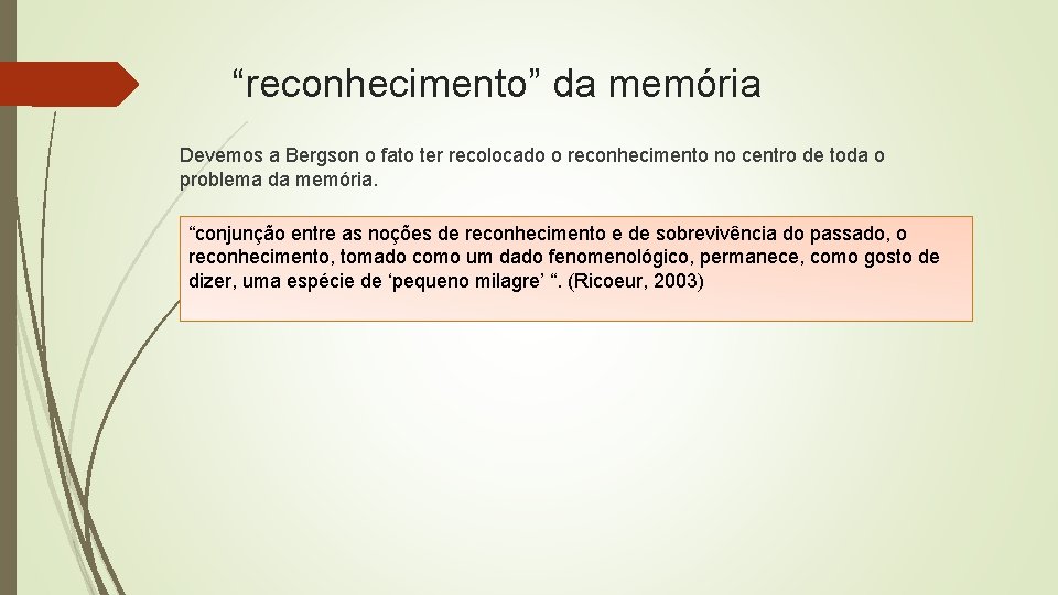 “reconhecimento” da memória Devemos a Bergson o fato ter recolocado o reconhecimento no centro