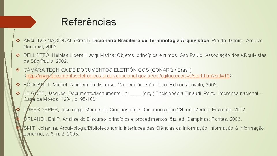 Referências ARQUIVO NACIONAL (Brasil). Dicionário Brasileiro de Terminologia Arquivística. Rio de Janeiro: Arquivo Nacional,