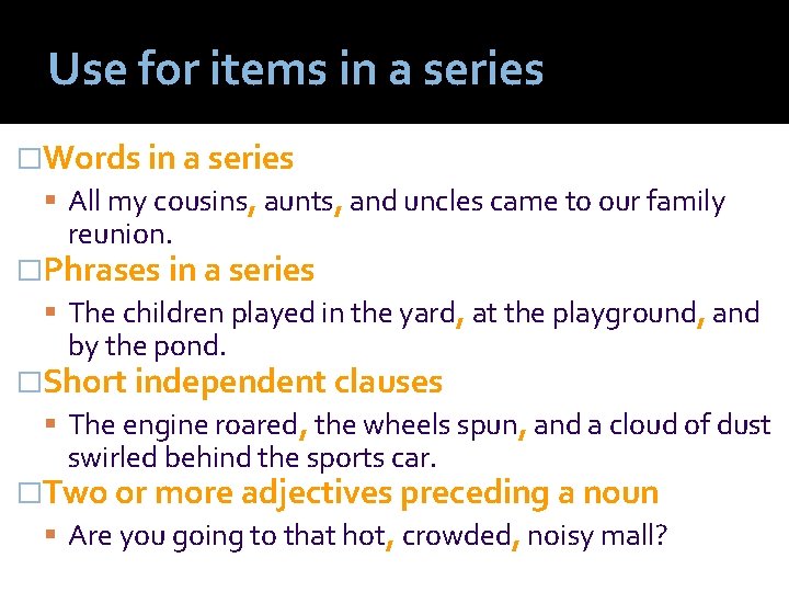 Use for items in a series �Words in a series All my cousins, aunts,
