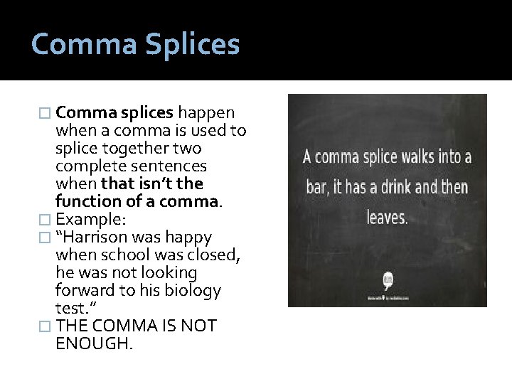 Comma Splices � Comma splices happen when a comma is used to splice together