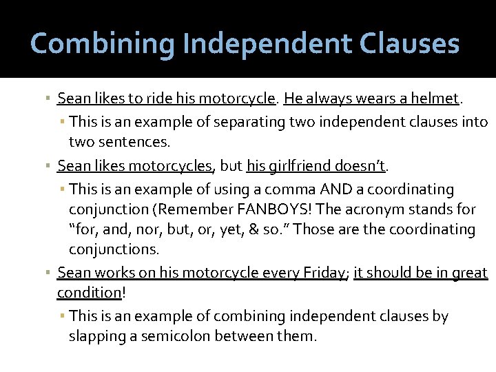 Combining Independent Clauses ▪ Sean likes to ride his motorcycle. He always wears a