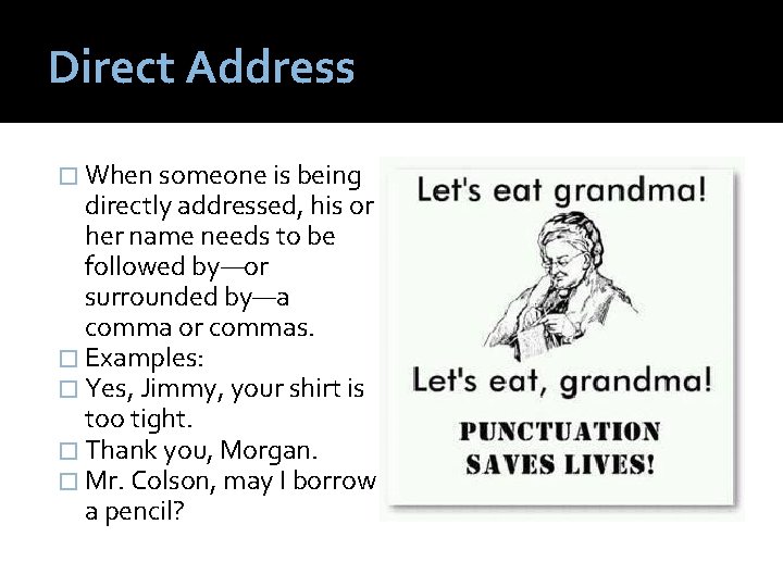 Direct Address � When someone is being directly addressed, his or her name needs