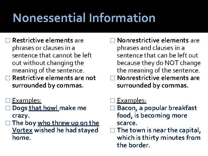 Nonessential Information � Restrictive elements are � Nonrestrictive elements are � Examples: � Dogs