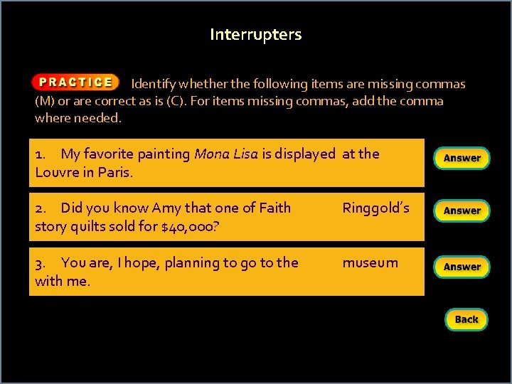 Interrupters Identify whether the following items are missing commas (M) or are correct as