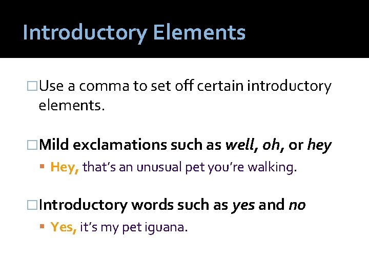 Introductory Elements �Use a comma to set off certain introductory elements. �Mild exclamations such