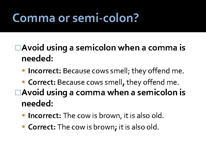 Comma or semi-colon? �Avoid using a semicolon when a comma is needed: Incorrect: Because