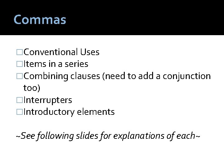 Commas �Conventional Uses �Items in a series �Combining clauses (need to add a conjunction