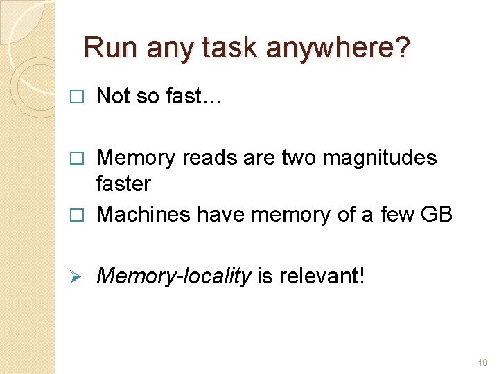 Run any task anywhere? � Not so fast… Memory reads are two magnitudes faster