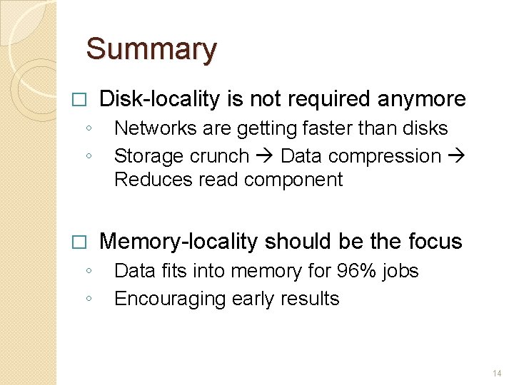 Summary � Disk-locality is not required anymore ◦ ◦ Networks are getting faster than