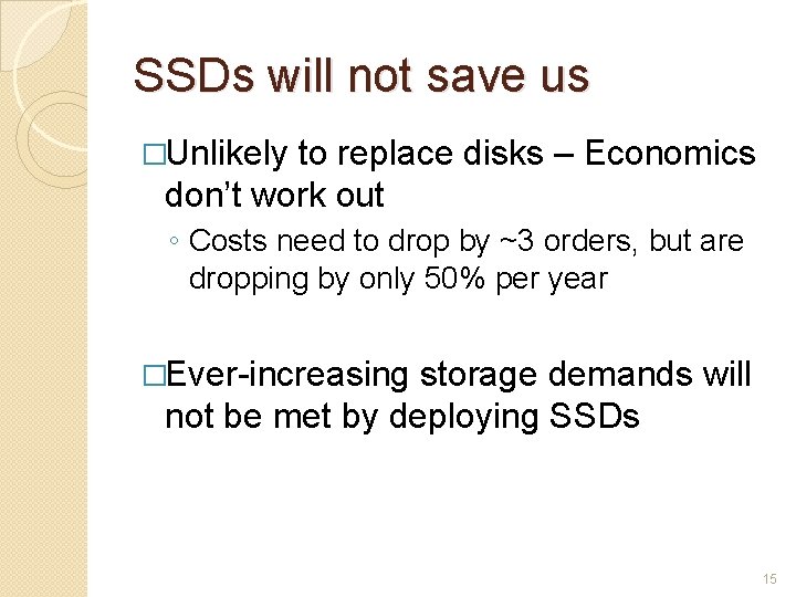 SSDs will not save us �Unlikely to replace disks – Economics don’t work out