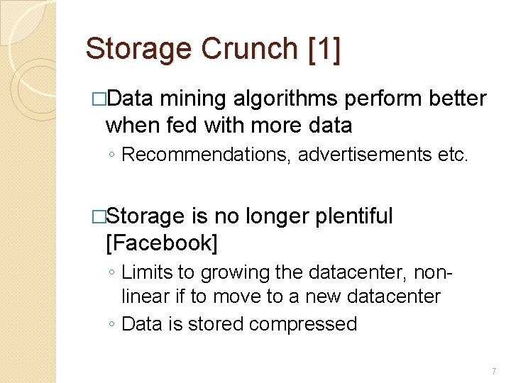 Storage Crunch [1] �Data mining algorithms perform better when fed with more data ◦