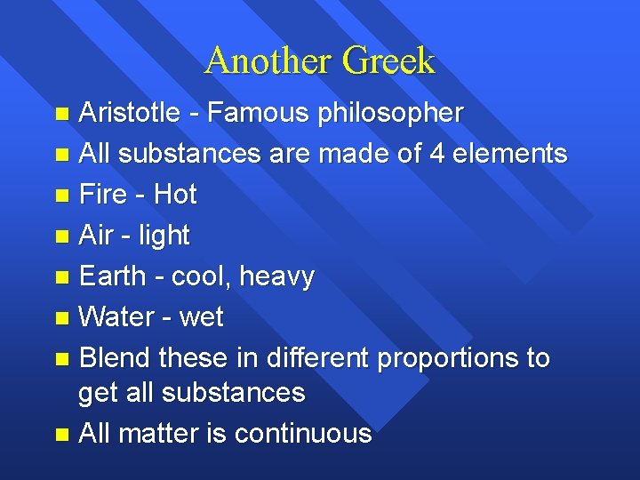 Another Greek Aristotle - Famous philosopher n All substances are made of 4 elements Another Greek Aristotle - Famous philosopher n All substances are made of 4 elements
