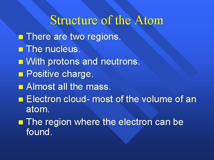 Structure of the Atom There are two regions. n The nucleus. n With protons Structure of the Atom There are two regions. n The nucleus. n With protons
