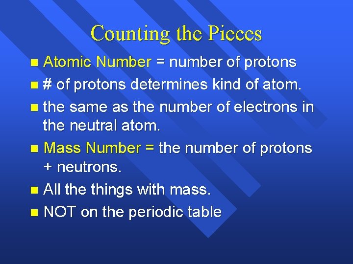Counting the Pieces Atomic Number = number of protons n # of protons determines Counting the Pieces Atomic Number = number of protons n # of protons determines
