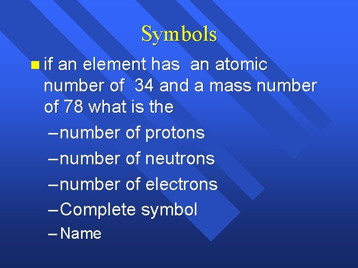 Symbols n if an element has an atomic number of 34 and a mass Symbols n if an element has an atomic number of 34 and a mass