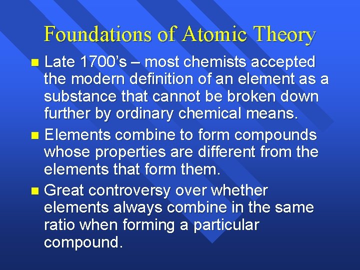 Foundations of Atomic Theory Late 1700’s – most chemists accepted the modern definition of Foundations of Atomic Theory Late 1700’s – most chemists accepted the modern definition of