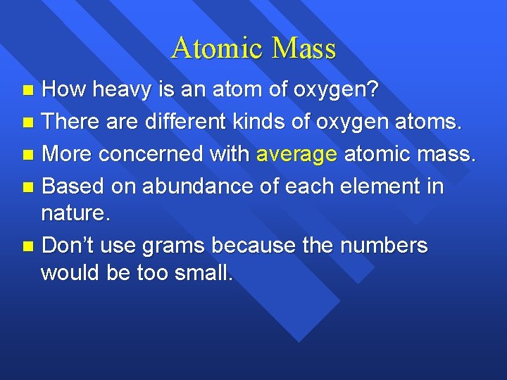 Atomic Mass How heavy is an atom of oxygen? n There are different kinds Atomic Mass How heavy is an atom of oxygen? n There are different kinds