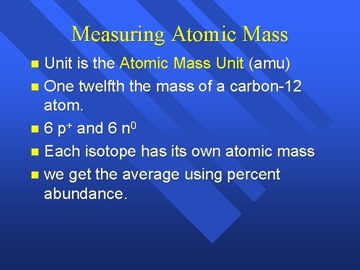 Measuring Atomic Mass Unit is the Atomic Mass Unit (amu) n One twelfth the Measuring Atomic Mass Unit is the Atomic Mass Unit (amu) n One twelfth the