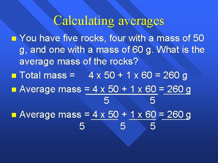 Calculating averages You have five rocks, four with a mass of 50 g, and Calculating averages You have five rocks, four with a mass of 50 g, and