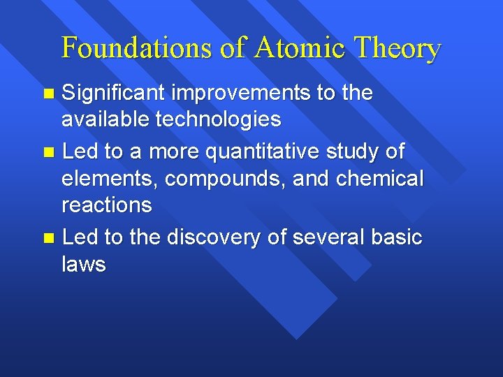 Foundations of Atomic Theory Significant improvements to the available technologies n Led to a Foundations of Atomic Theory Significant improvements to the available technologies n Led to a