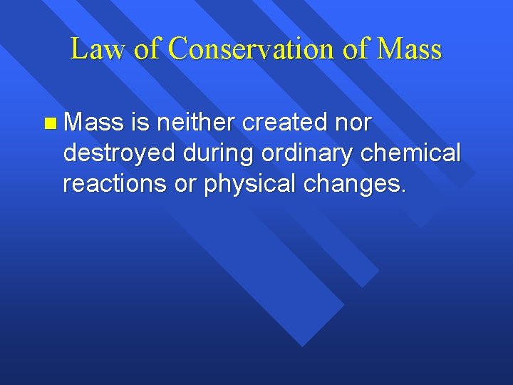Law of Conservation of Mass n Mass is neither created nor destroyed during ordinary Law of Conservation of Mass n Mass is neither created nor destroyed during ordinary