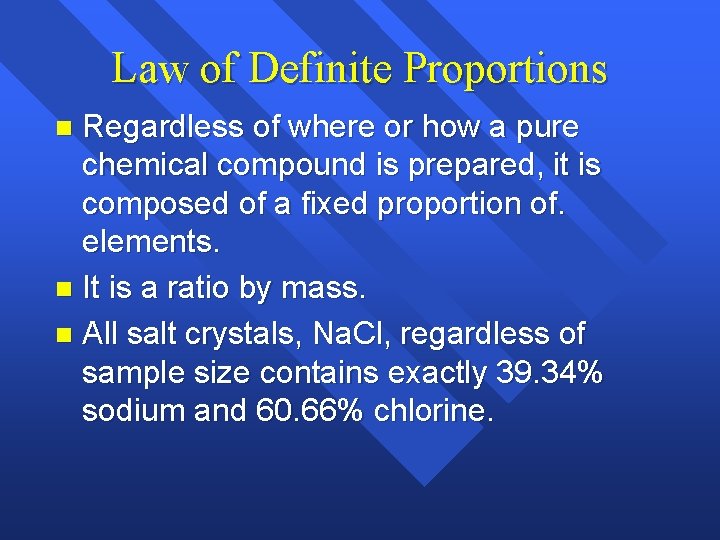 Law of Definite Proportions Regardless of where or how a pure chemical compound is Law of Definite Proportions Regardless of where or how a pure chemical compound is