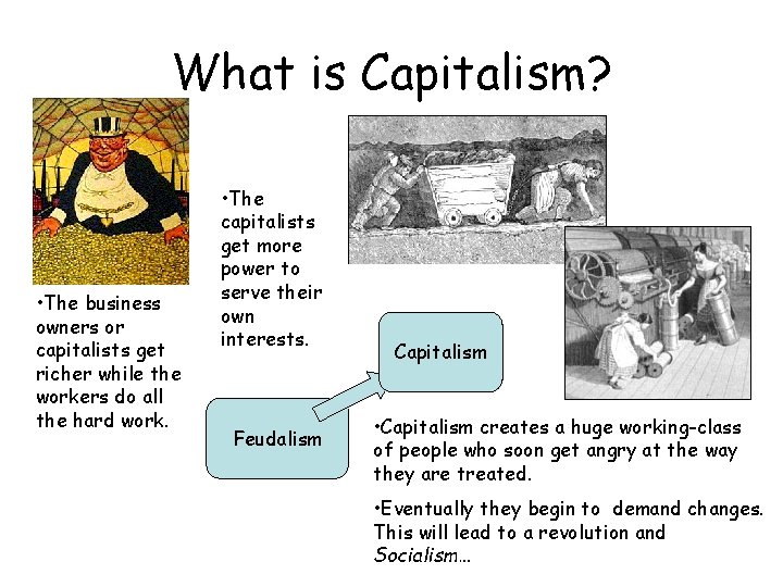 What is Capitalism? • The business owners or capitalists get richer while the workers