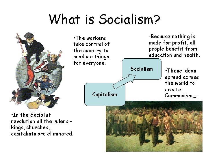 What is Socialism? • The workers take control of the country to produce things