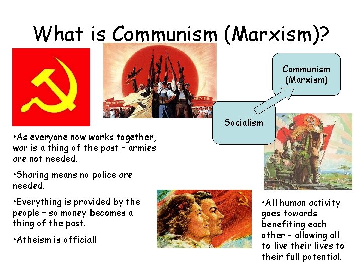 What is Communism (Marxism)? Communism (Marxism) Socialism • As everyone now works together, war