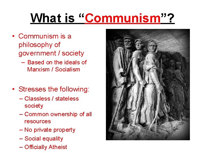 What is “Communism”? • Communism is a philosophy of government / society – Based