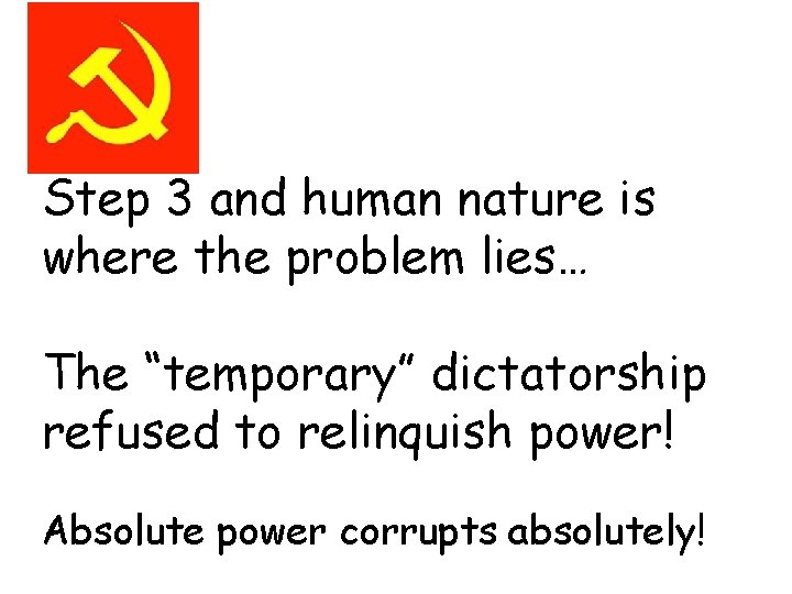 Step 3 and human nature is where the problem lies… The “temporary” dictatorship refused