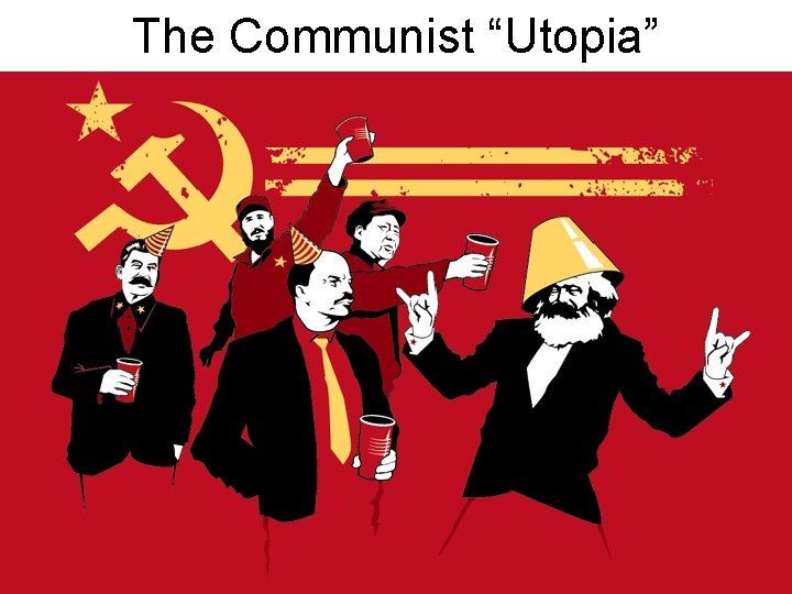 The Communist “Utopia” 