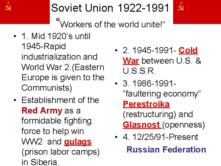 Soviet Union 1922 -1991 “Workers of the world unite!” • 1. Mid 1920’s until