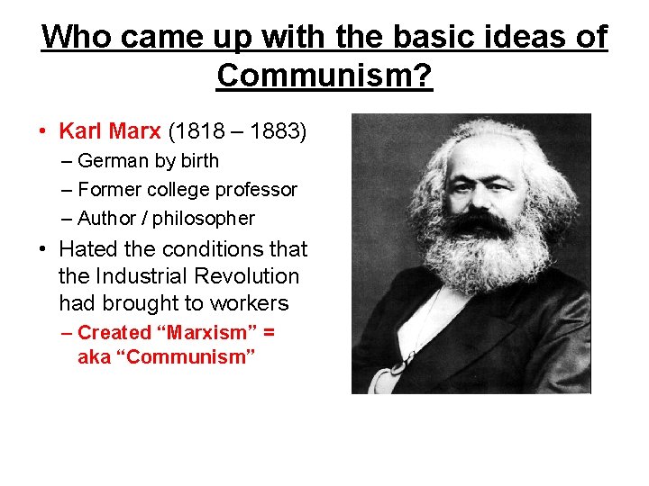 Who came up with the basic ideas of Communism? • Karl Marx (1818 –