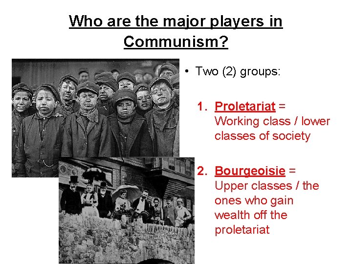 Who are the major players in Communism? • Two (2) groups: 1. Proletariat =