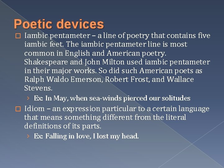 Poetic devices � Iambic pentameter – a line of poetry that contains five iambic