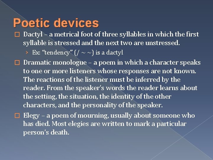 Poetic devices � Dactyl – a metrical foot of three syllables in which the