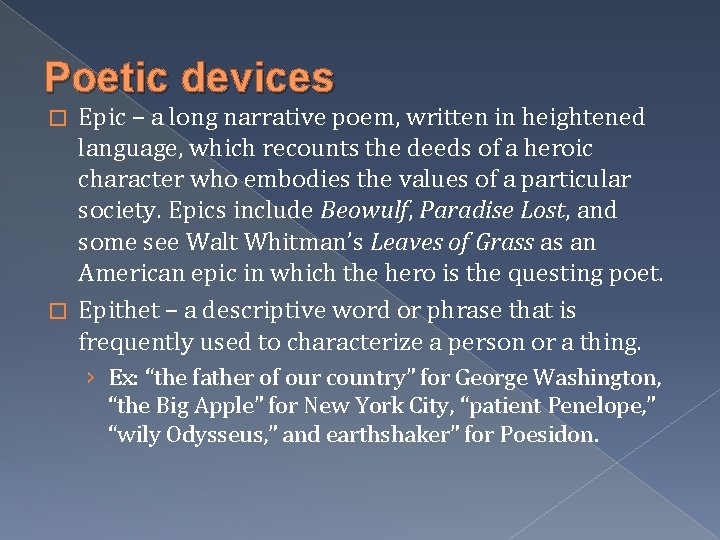 Poetic devices Epic – a long narrative poem, written in heightened language, which recounts